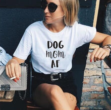 Load image into Gallery viewer, Dog Mom AF T-Shirt